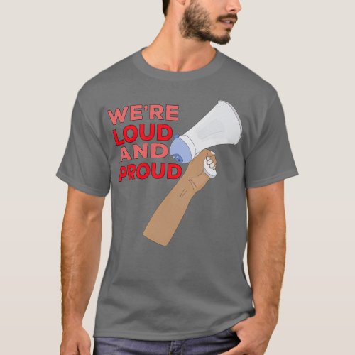 Were Loud and Proud T_Shirt