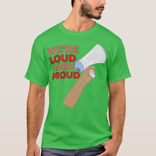 Were Loud and Proud T_Shirt