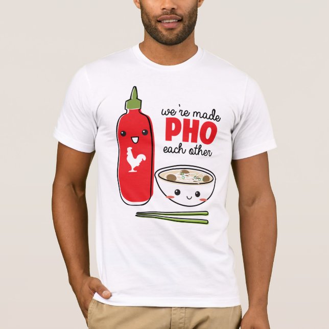 We're Made PHO Each Other T-Shirt (Front)