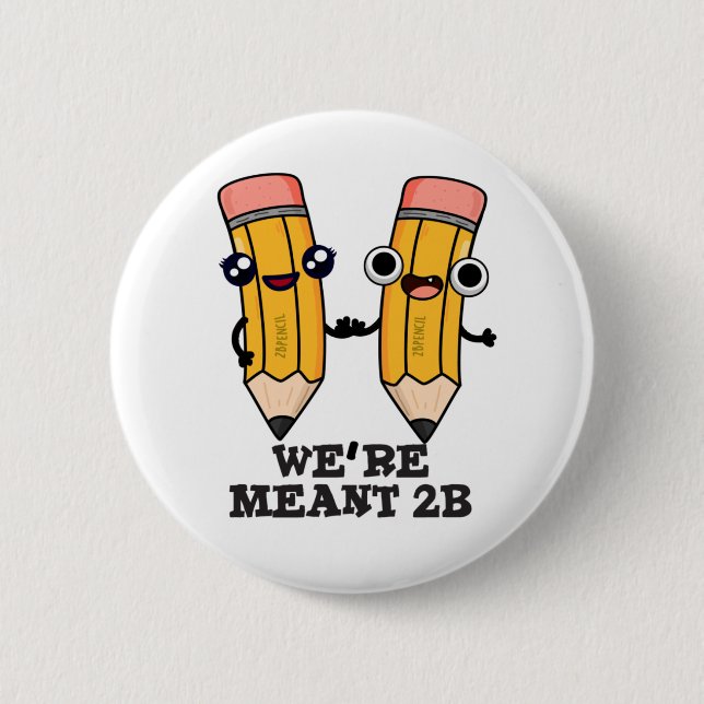 We're Meant 2B Funny Pencil Pun  Button (Front)