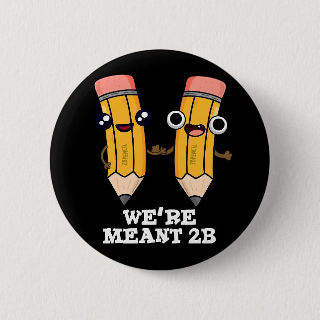 We're Meant 2B Funny Pencil Pun Dark BG Button (Front)