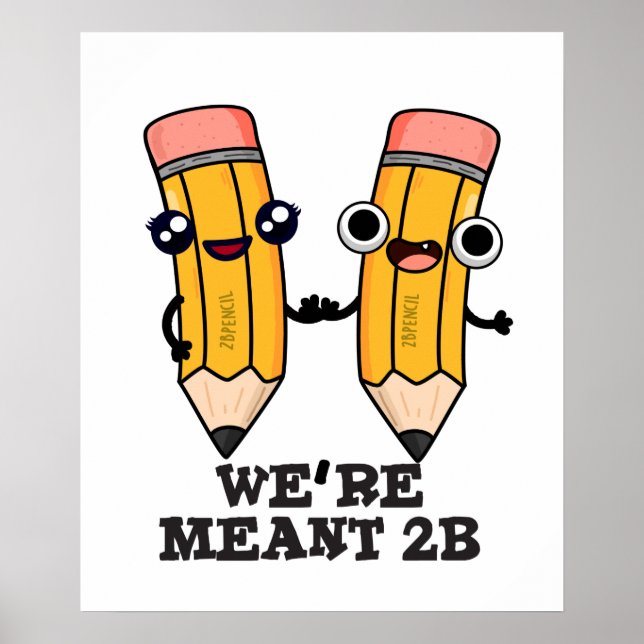 We're Meant 2B Funny Pencil Pun  Poster (Front)