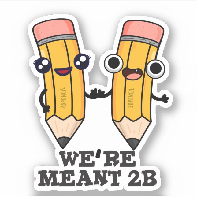 We're Meant 2B Funny Pencil Pun  Sticker (Front)