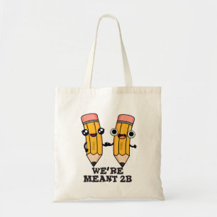 We're Meant 2B Funny Pencil Pun Tote Bag
