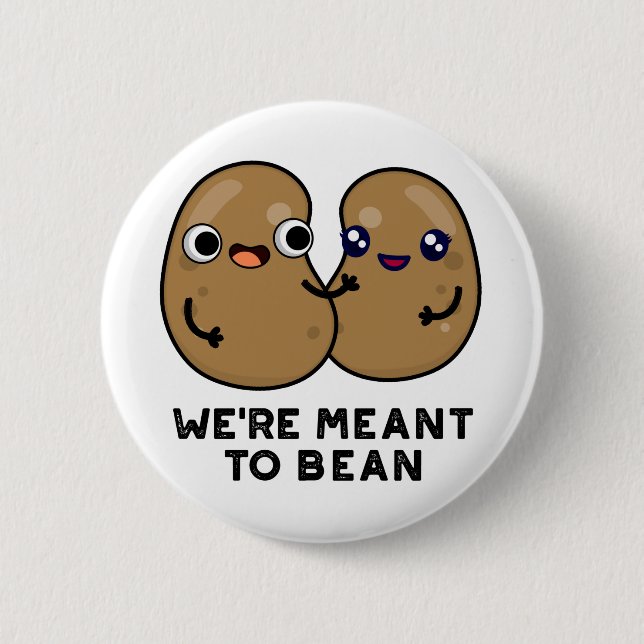 We're Meant To Bean Funny Legume Pun  Button (Front)