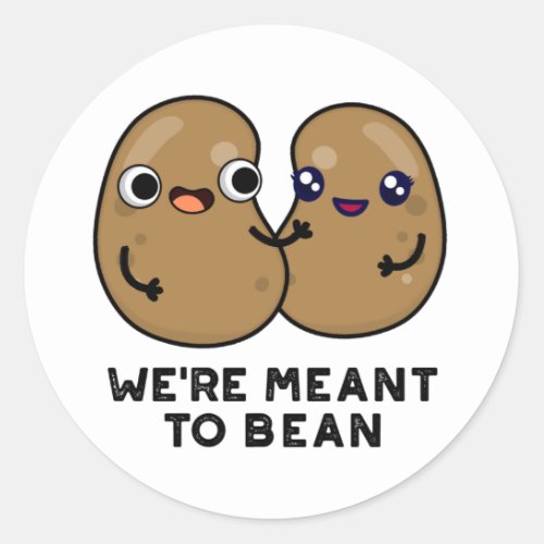 Were Meant To Bean Funny Legume Pun  Classic Round Sticker