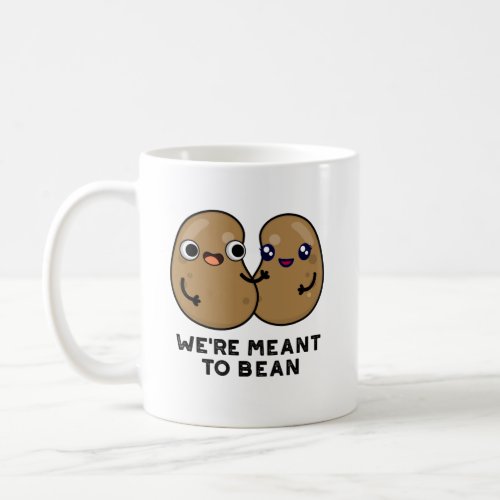 Were Meant To Bean Funny Legume Pun  Coffee Mug