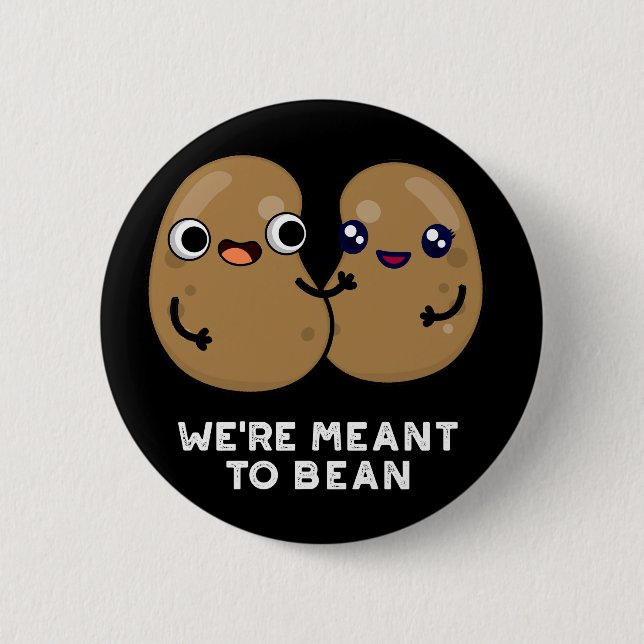 We're Meant To Bean Funny Legume Pun Dark BG Button (Front)