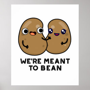 We're Meant To Bean Funny Legume Pun Poster