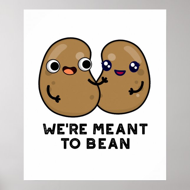 We're Meant To Bean Funny Legume Pun  Poster (Front)