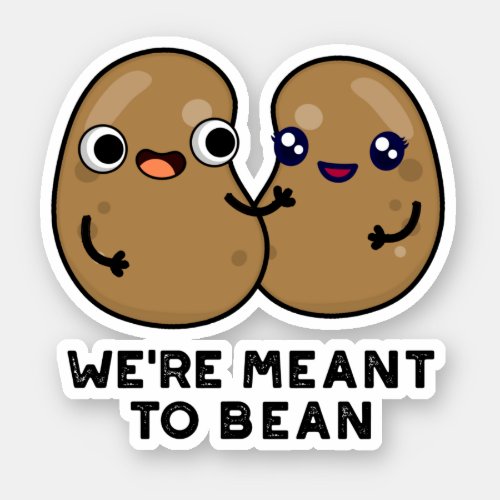 Were Meant To Bean Funny Legume Pun  Sticker