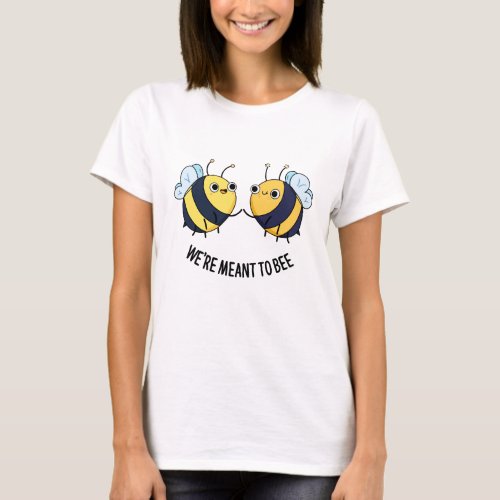Were Meant To Bee Funny Couple Bee Pun  T_Shirt