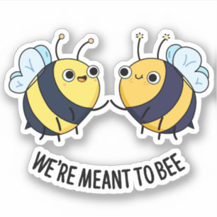 We're Meant To Bee Funny Friendship Pun Sticker