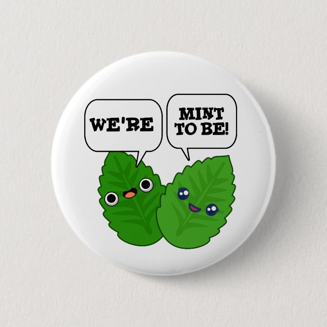 We're Mint To Be Funny Herb Pun  Button (Front)