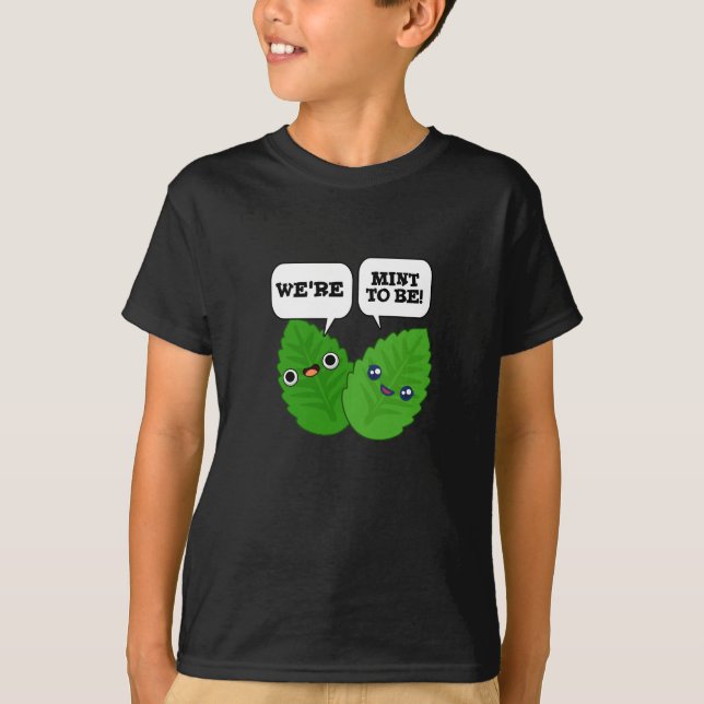 We're Mint To Be Funny Herb Pun Dark BG T-Shirt (Front)