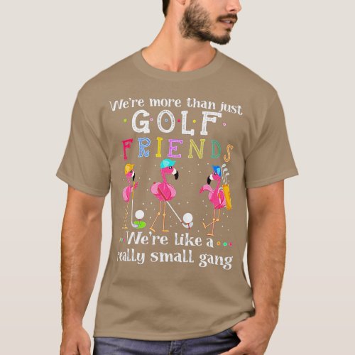 Were More han Just Golf Friends  Flamingo  T_Shirt
