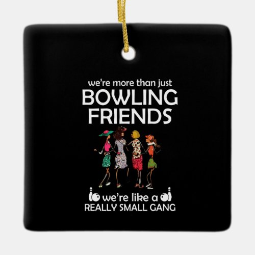 Were more than just bowling friends ceramic ornament