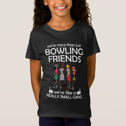 Were more than just bowling friends T_Shirt