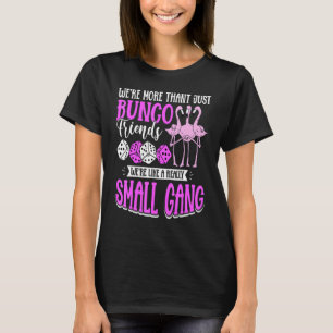 We're More Than Just Bunco Friends We're Like A Sm T-Shirt