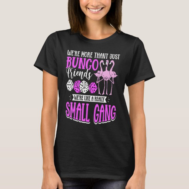 We're More Than Just Bunco Friends We're Like A Sm T-Shirt (Front)