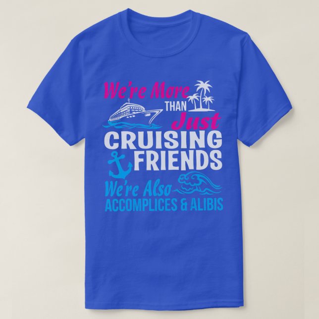 Were More Than Just Cruising Friends Funny Vacatio T-Shirt (Design Front)