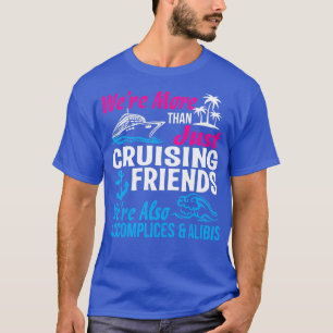 Were More Than Just Cruising Friends Funny Vacatio T-Shirt