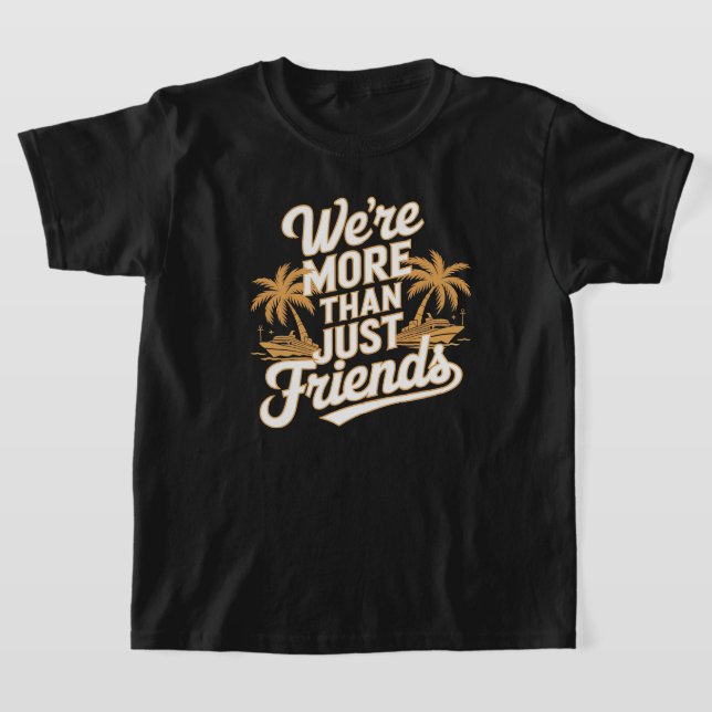 We're More Than Just Friends T-Shirt (Laydown)