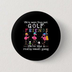 We're More Than Just Golf Friends Shirt Flamingo  Button