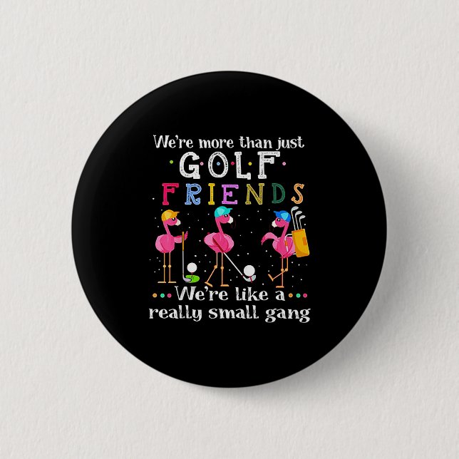 We're More Than Just Golf Friends Shirt Flamingo  Button (Front)