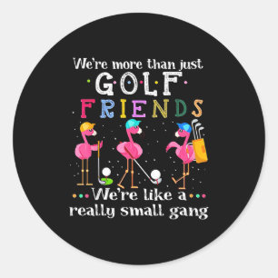 We're More Than Just Golf Friends Shirt Flamingo  Classic Round Sticker