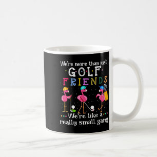 We're More Than Just Golf Friends Shirt Flamingo  Coffee Mug