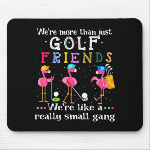 We're More Than Just Golf Friends Shirt Flamingo Mouse Pad