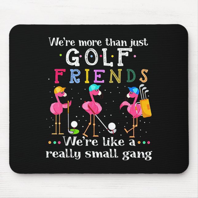 We're More Than Just Golf Friends Shirt Flamingo  Mouse Pad (Front)