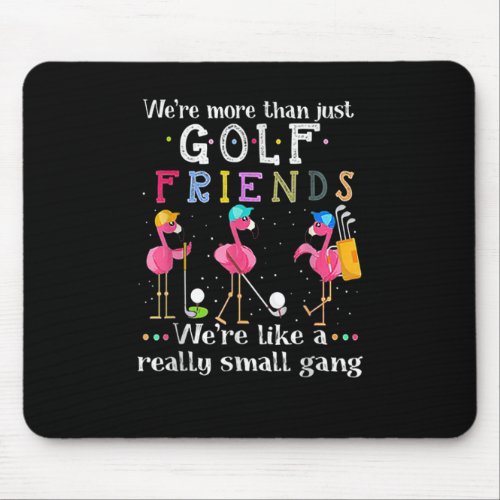 Were More Than Just Golfs Friends Flamingo Golfer Mouse Pad