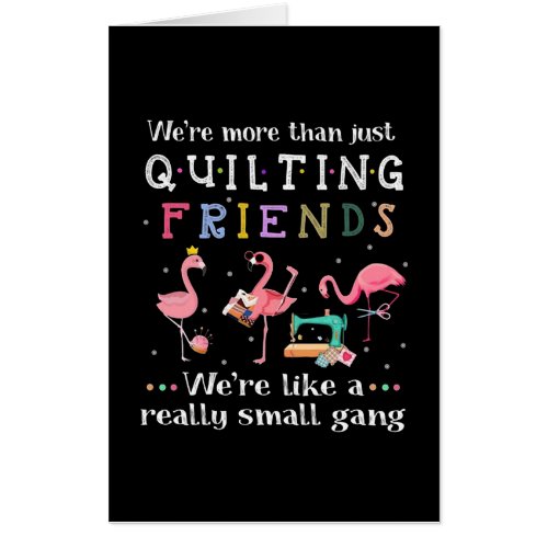 Were More Than Just Quilting Friends Card