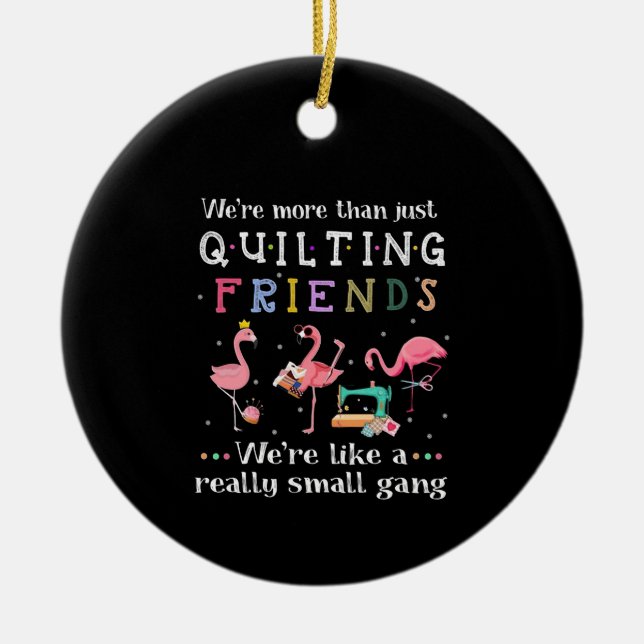 We're More Than Just Quilting Friends Ceramic Ornament (Front)