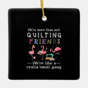 We're More Than Just Quilting Friends Ceramic Ornament