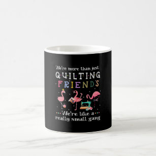 We're More Than Just Quilting Friends Coffee Mug