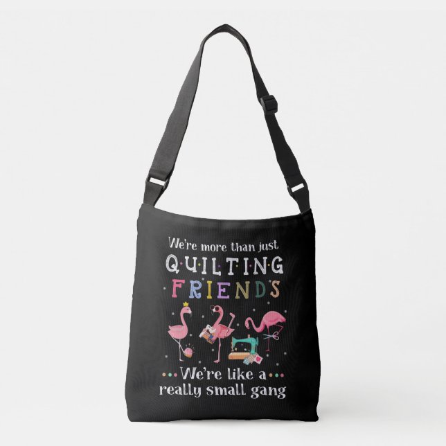 We're More Than Just Quilting Friends Crossbody Bag (Front)