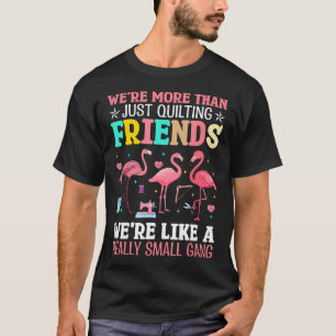 We'Re More Than Just Quilting Friends Flamingo Mat T-Shirt