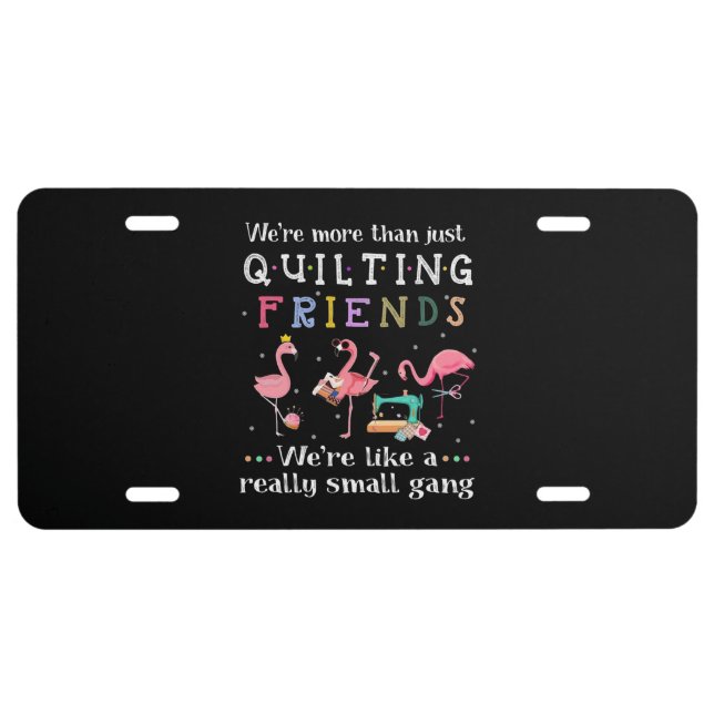 We're More Than Just Quilting Friends License Plate (Front)