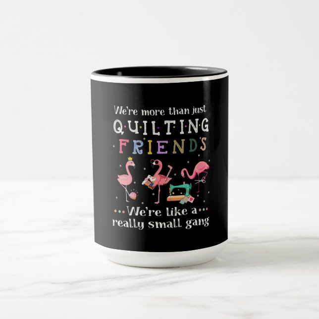 We're More Than Just Quilting Friends Mug (Center)