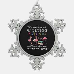 We're More Than Just Quilting Friends Snowflake Pewter Christmas Ornament