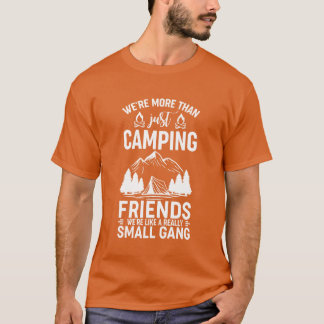 Were Morehan Just Camping Friends Were Like A retr T-Shirt