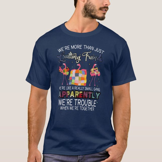 Were Morehan Just Quilting Friends Flamingo friend T-Shirt (Front)