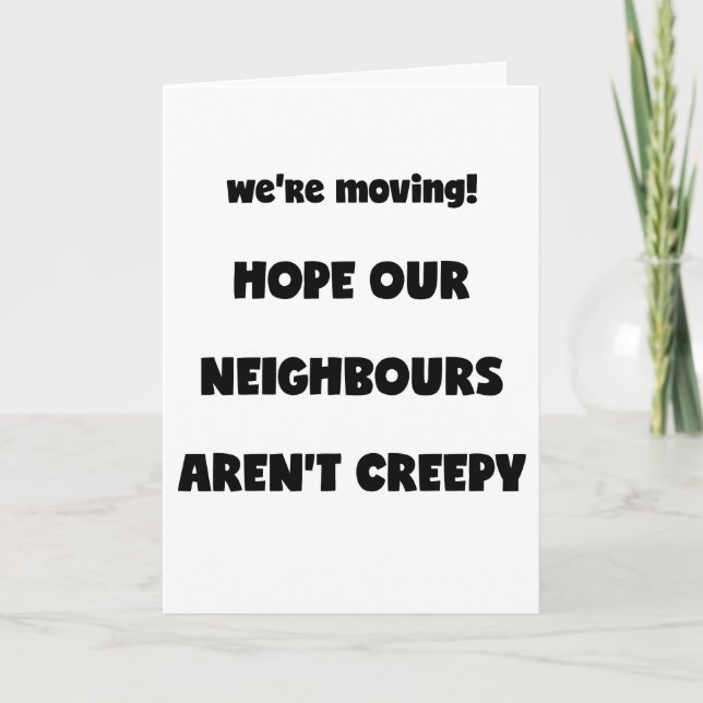 We're moving! | Creepy Neighbors  - Funny Quote Announcement (Front)