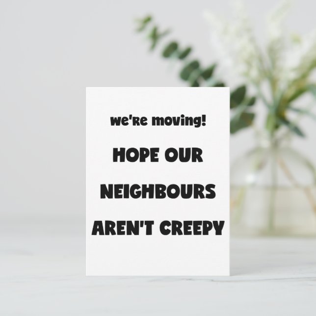We're moving! | Creepy Neighbours  - Funny Quote Announcement Postcard (Standing Front)