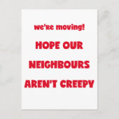 We're moving! | Creepy Neighbours  - Funny Quote Announcement Postcard (Front)