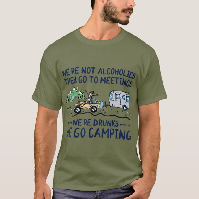 Were Not Alcoholics They Go To Meetings Drunk We T-Shirt (Front)