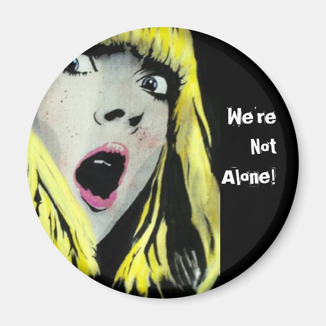 'We're Not Alone!' Magnet (Front)